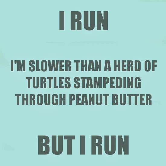 "Je cours. Je cours plus lentement qu'un troupeau de tortues empêtrées dans du beurre de cacahouète, mais je cours.